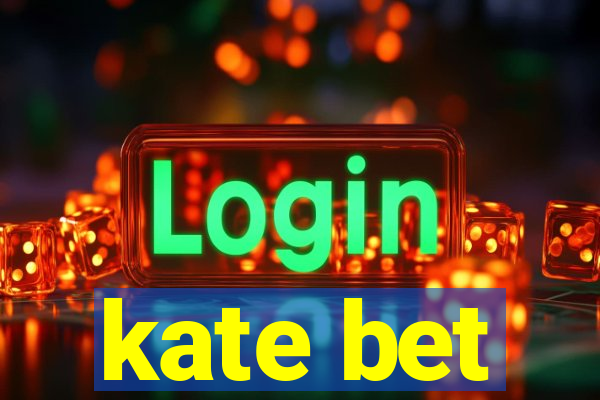 kate bet